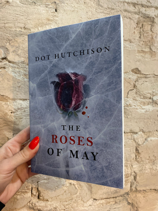 The Roses of May by Dot Hutchison (The Collector: Book 2)