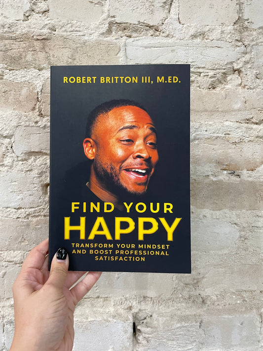 Find Your Happy by Robert Britton III, M.ED