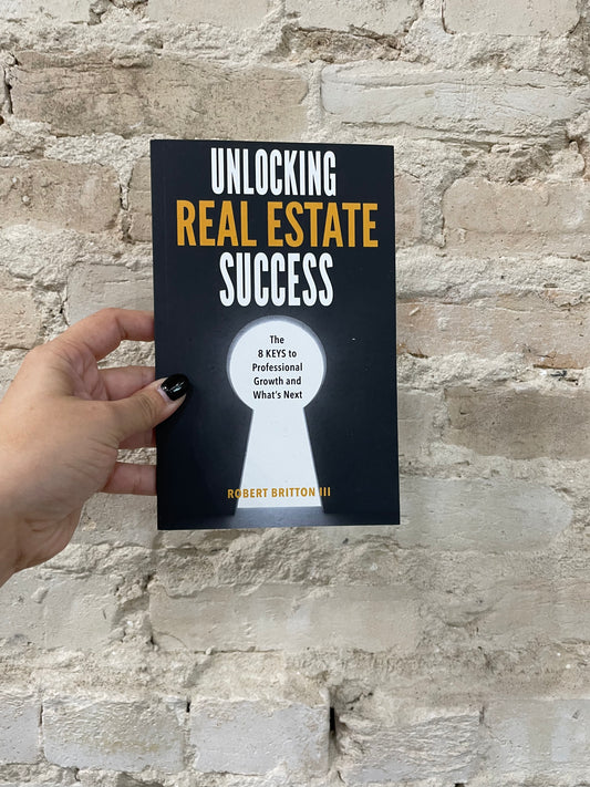 Unlocking Real Estate Success by Robert Britton III